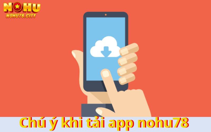 mot-vai-chu-y-khi-tai-app-nohu78